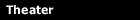 Theater